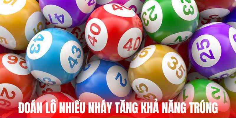 Đoán lô nhiều nháy tăng khả năng trúng